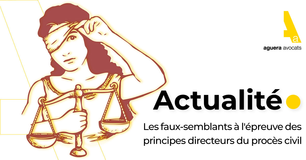 Les faux-semblants à l'épreuve des principes directeurs du procès civil