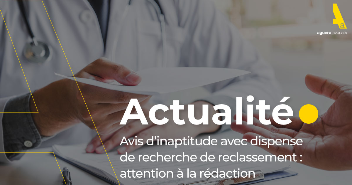 Avis d’inaptitude avec dispense de recherche de reclassement : attention à la rédaction de l’avis