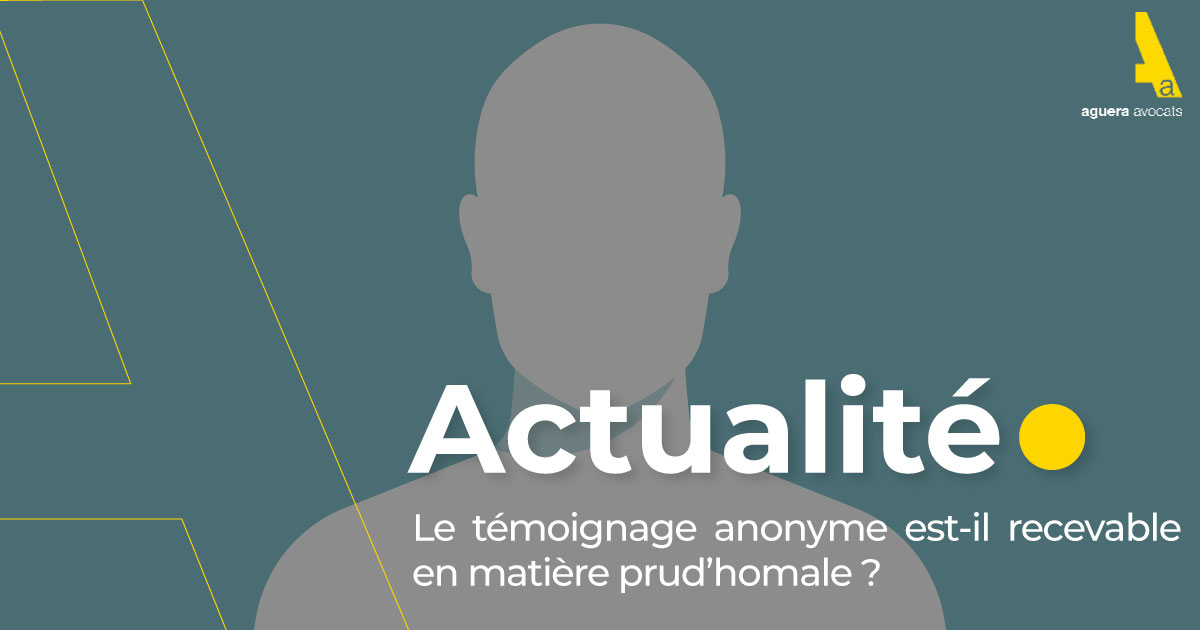 Le témoignage anonyme est-il recevable en matière prud’homale ?