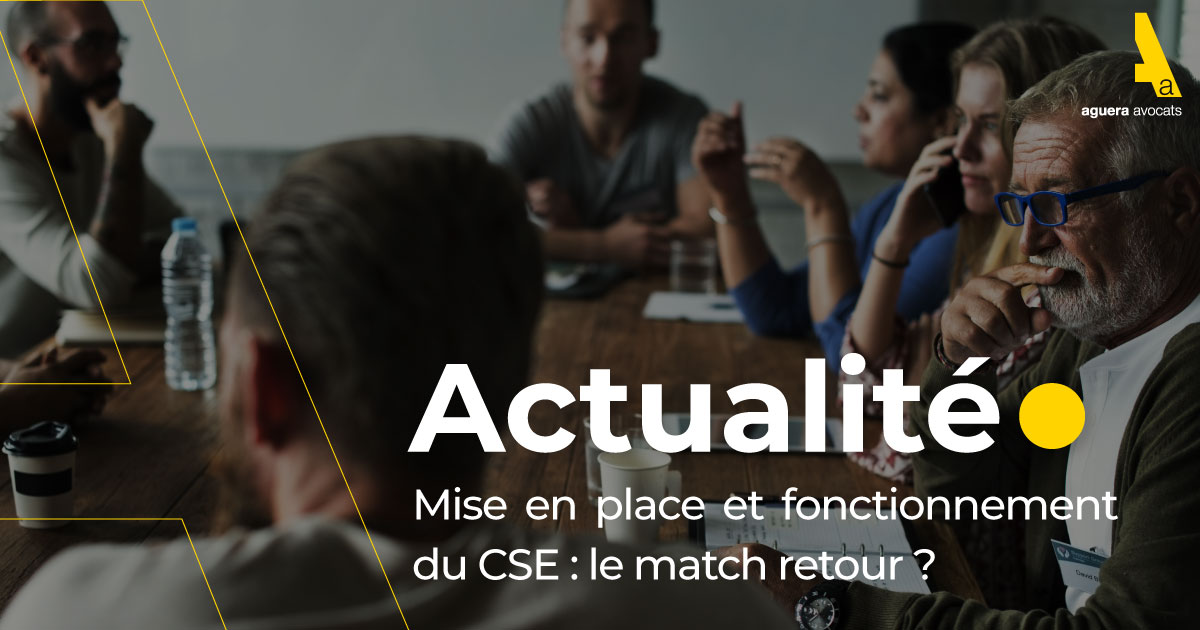 Mise en place et fonctionnement du CSE : le match retour ?