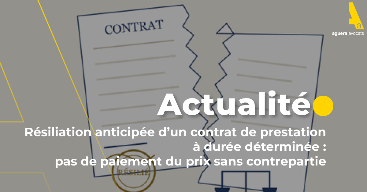 Résiliation anticipée d’un contrat de prestation à durée déterminée : pas de paiement du prix sans contrepartie 