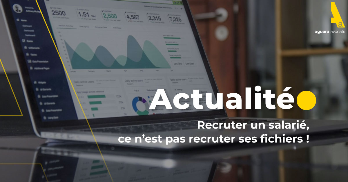 Recruter un salarié, ce n’est pas recruter ses fichiers !